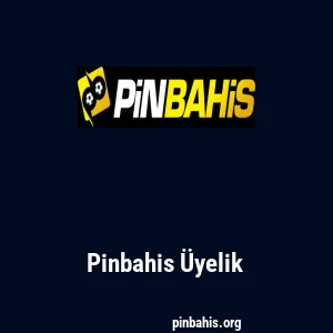 Pinbahis &Uuml;yelik